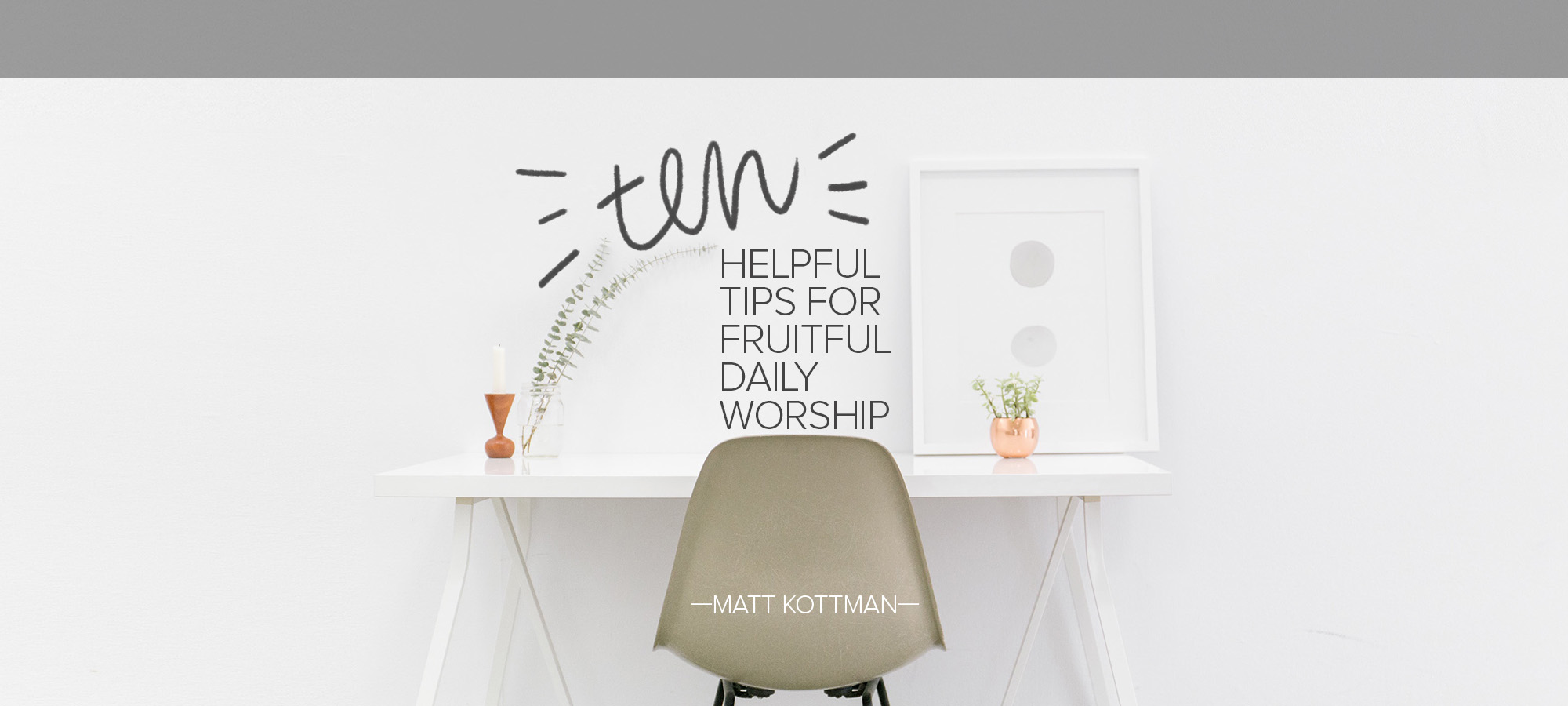 Ten Helpful Tips for Fruitful Daily Worship – Calvary Chapel