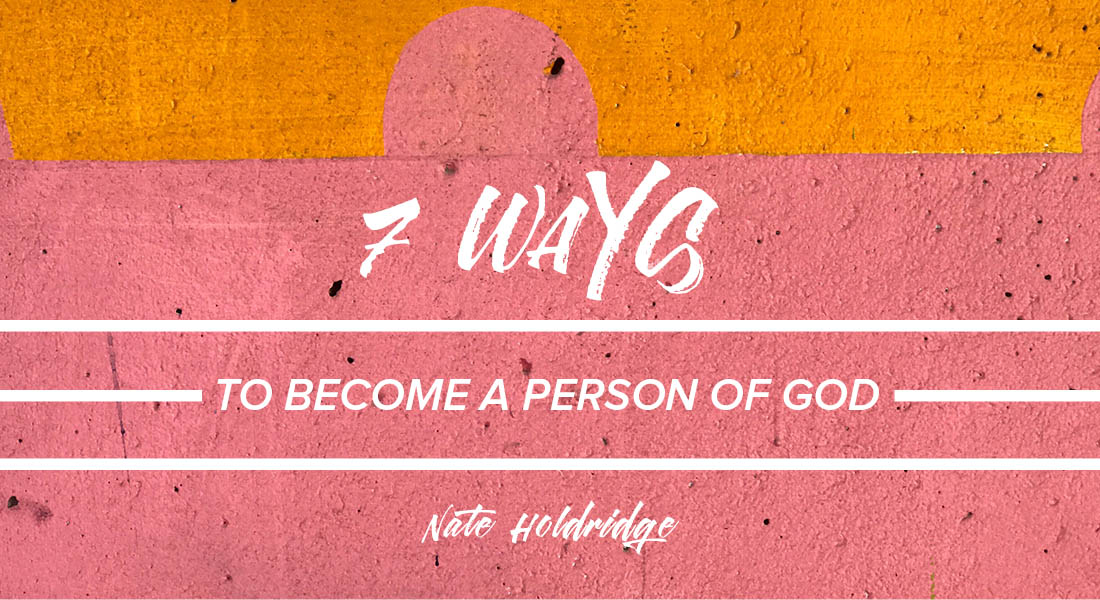 Seven Ways to Become a Person of God – Calvary Chapel