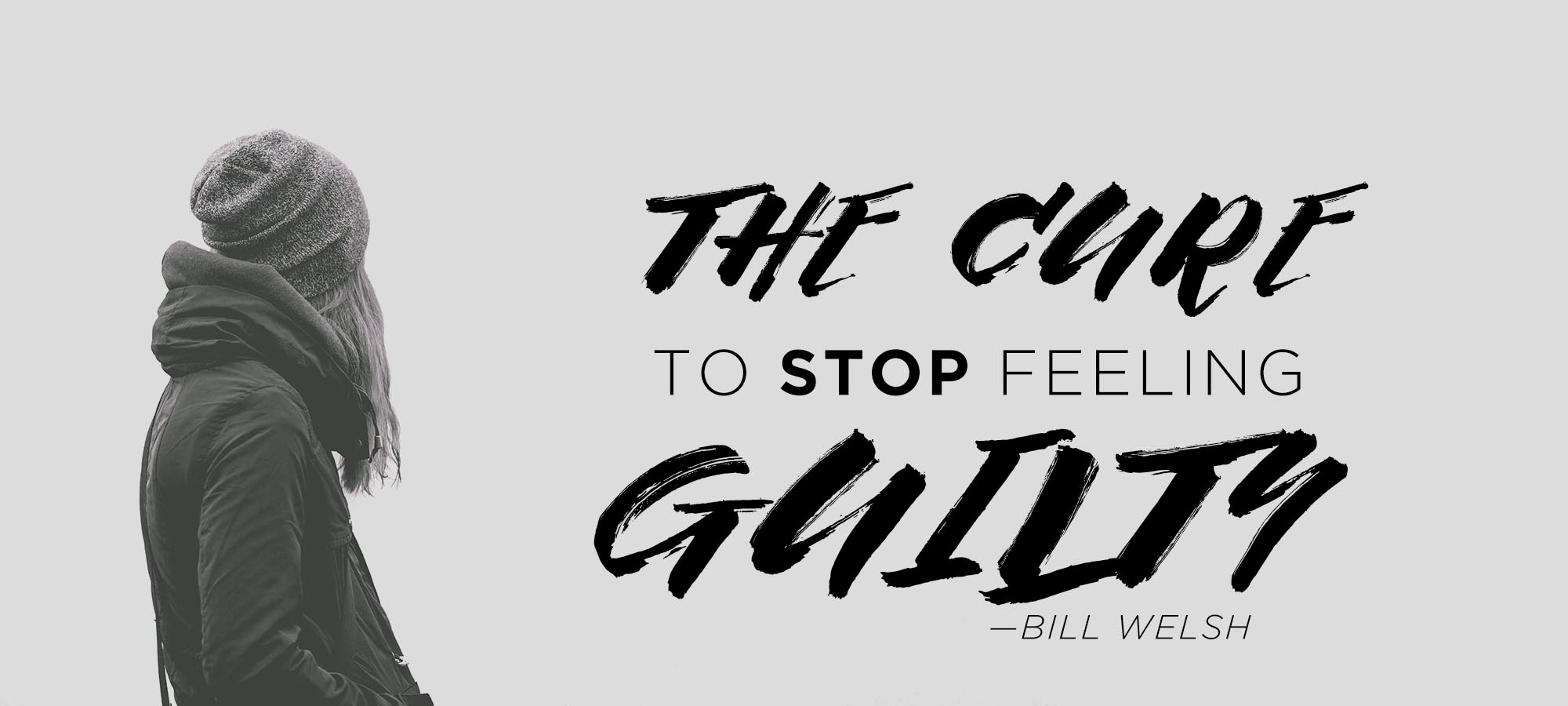 The Cure to Stop Feeling Guilty
