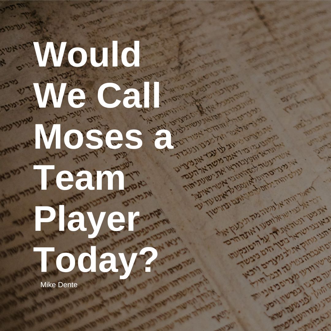 Would We Call Moses a Team Player Today?