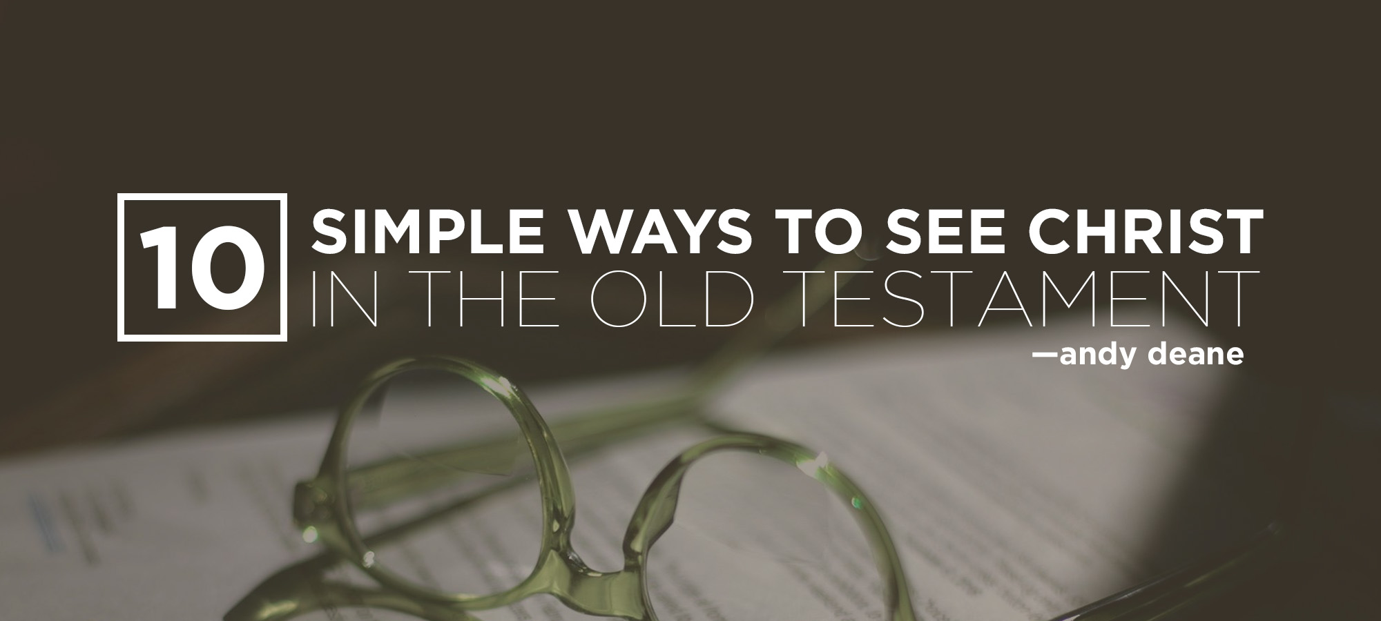 Ten Simple Ways to See Christ in the Old Testament