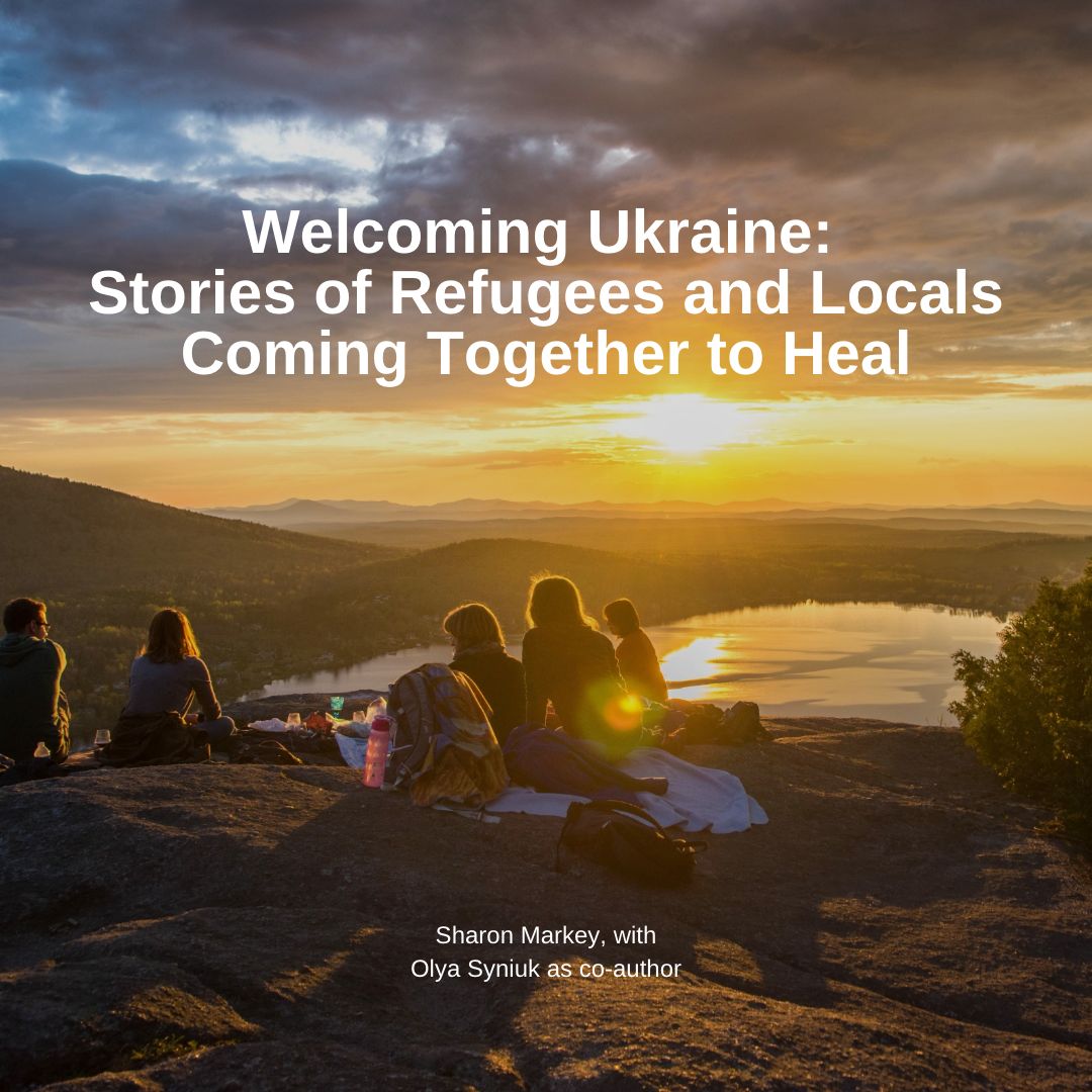 Welcoming Ukraine: Stories of Refugees and Locals Coming Together to Heal