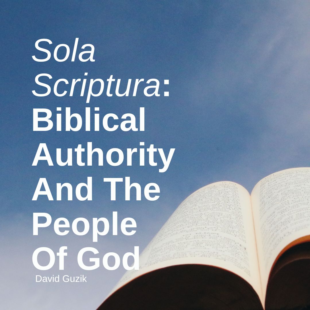 Sola Scriptura: Biblical Authority And The People Of God