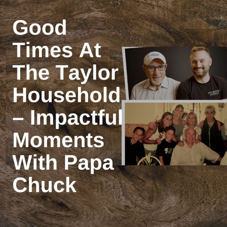 Good Times At The Taylor Household – Impactful Moments With Papa Chuck