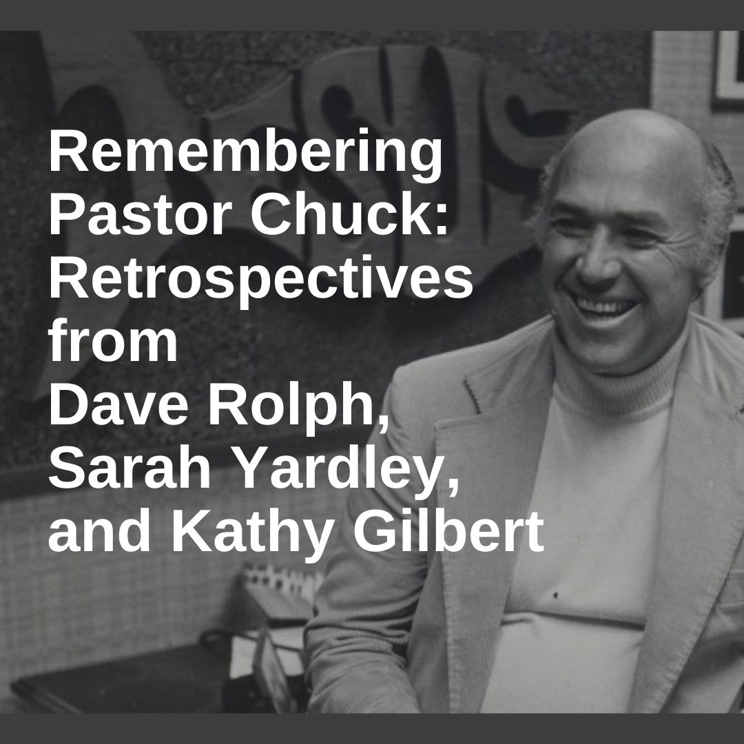 Remembering Pastor Chuck: Retrospectives from Dave Rolph, Sarah Yardley, and Kathy Gilbert