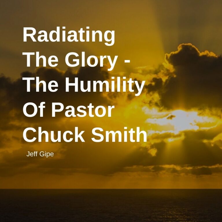 Radiating The Glory – The Humility Of Pastor Chuck Smith