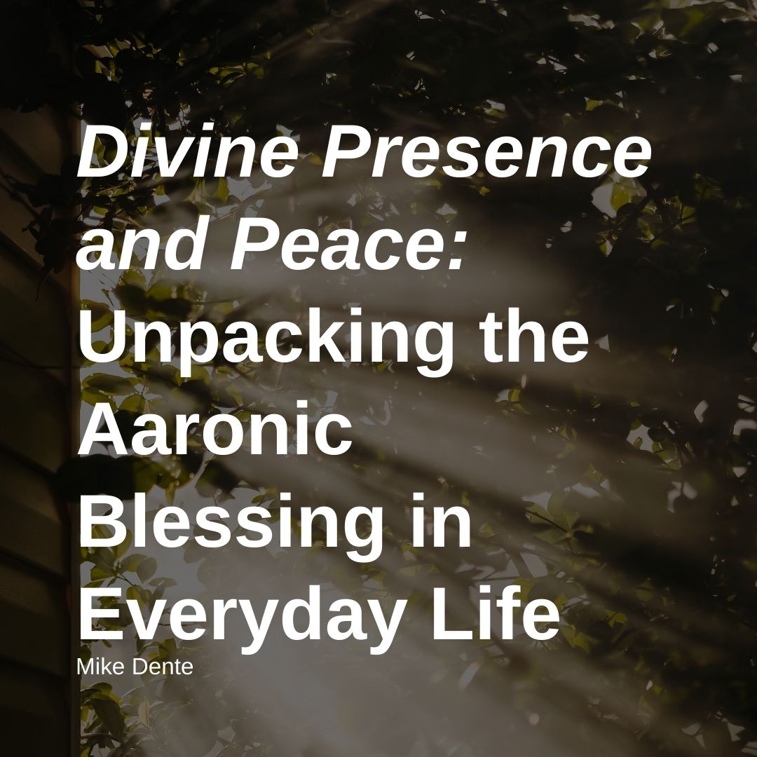 Divine Presence and Peace: Unpacking the Aaronic Blessing in Everyday Life