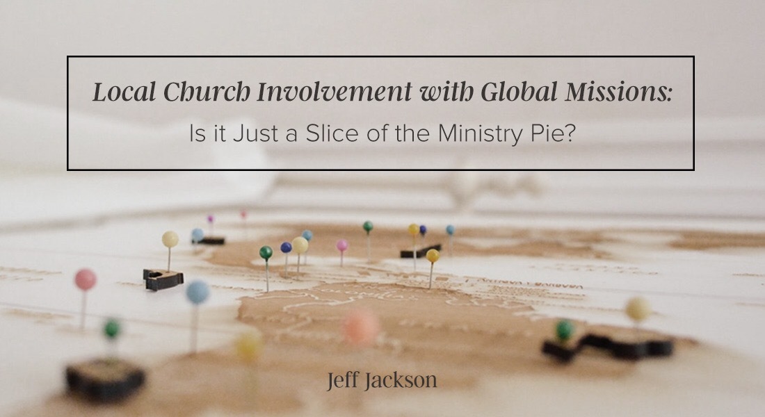 Local Church Involvement with Global Missions: Is It Just a Slice of the Ministry Pie?