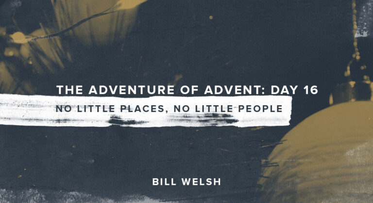 The Adventure of Advent: Day 16 – No Little Places, No Little People