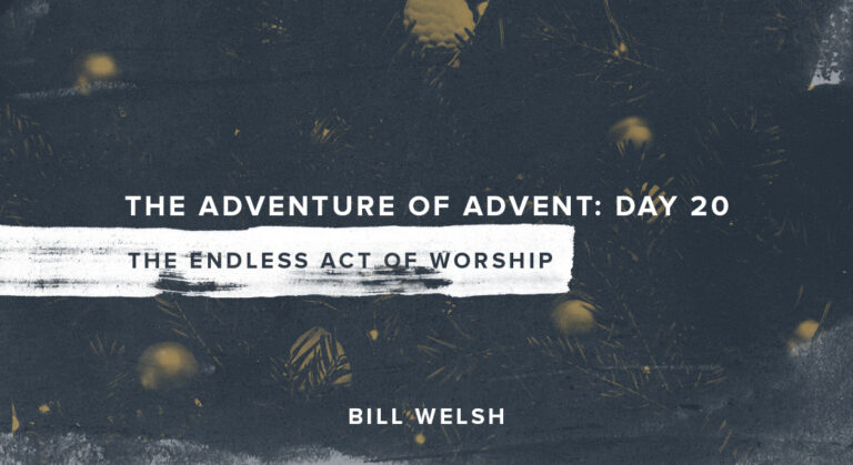 The Adventure of Advent: Day 20 – The Endless Act of Worship