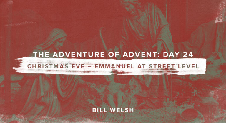 The Adventure of Advent: Christmas Eve – Emmanuel at Street Level