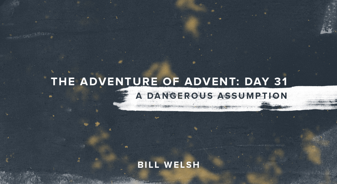 The Adventure of Advent: Day 31 – A Dangerous Assumption