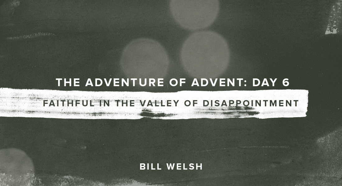 The Adventure of Advent: Day 6 – Faithful in the Valley of Disappointment