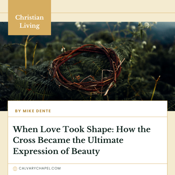 When Love Took Shape: How the Cross Became the Ultimate Expression of Beauty