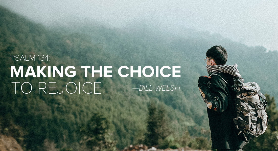 Psalm 134: Making the Choice to Rejoice