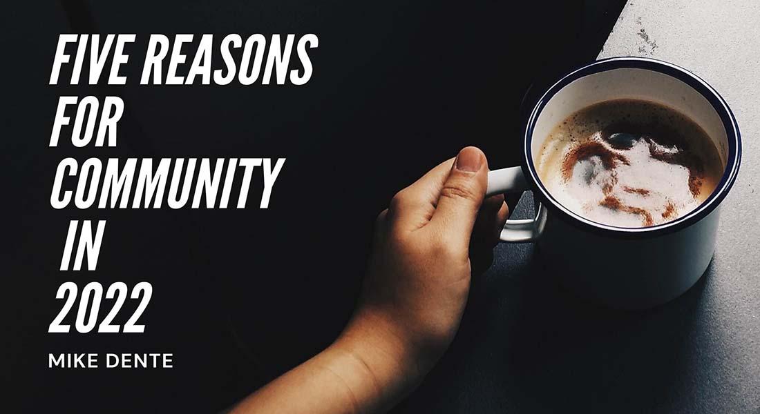 Five Reasons for Community in 2022