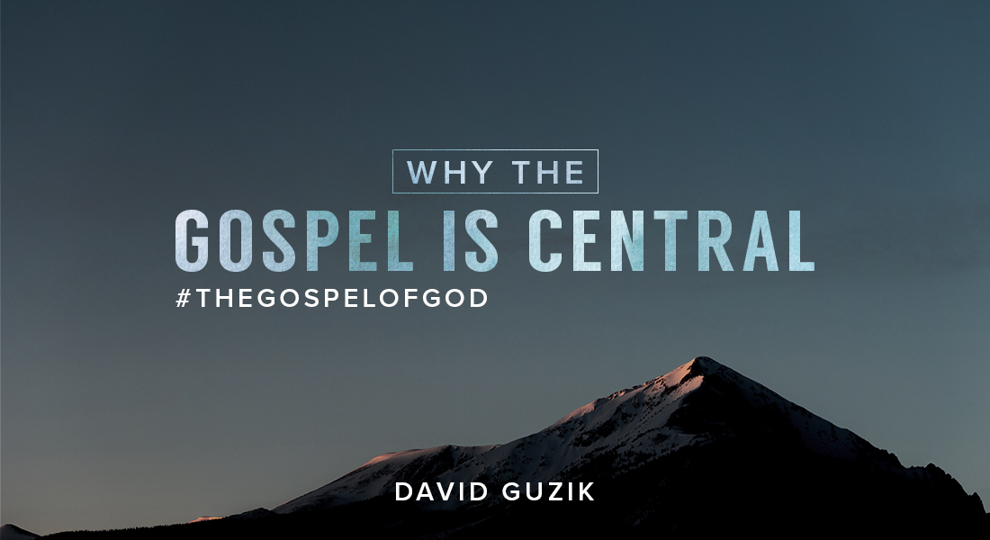 Why The Gospel Is Central