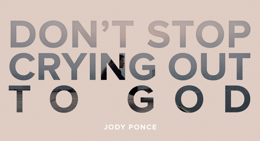 Don’t Stop Crying Out to God