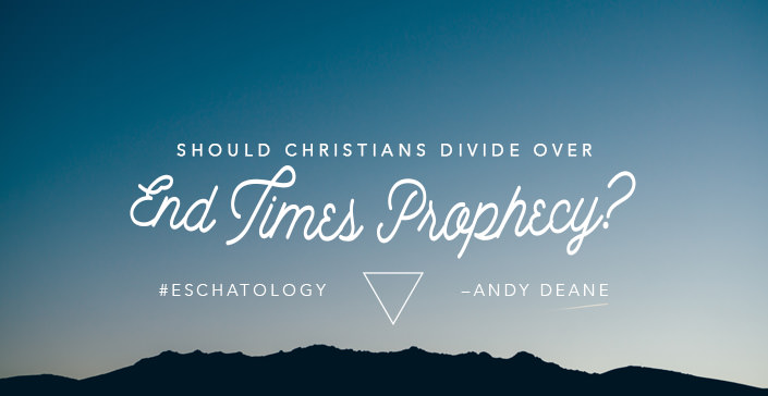 Should Christians Divide Over End Times Prophecy?