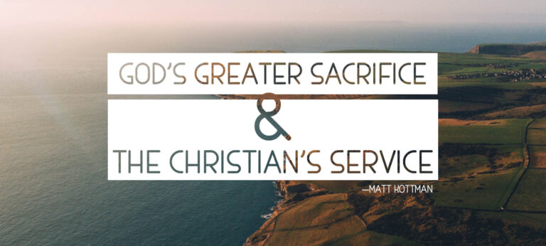 God’s Greater Sacrifice & the Christian’s Service