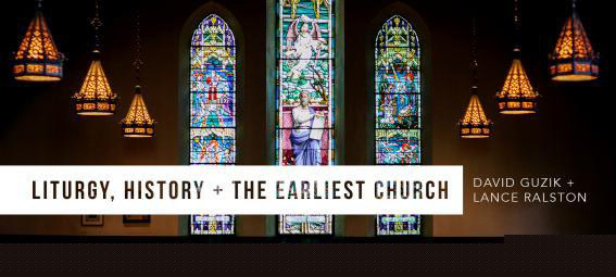 Liturgy, History & the Earliest Church with David Guzik and Lance Ralston