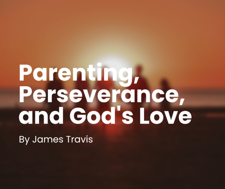 Parenting, Perseverance, and God’s Love