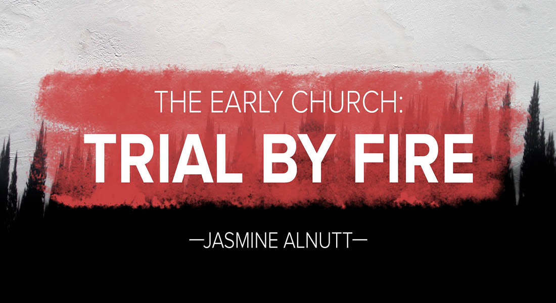 The Early Church: Trial by Fire