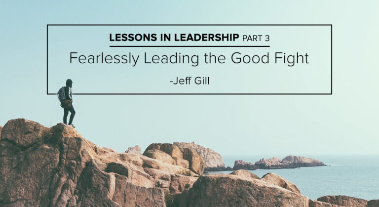 Lessons in Leadership Part 3: Fearlessly Leading the Good Fight