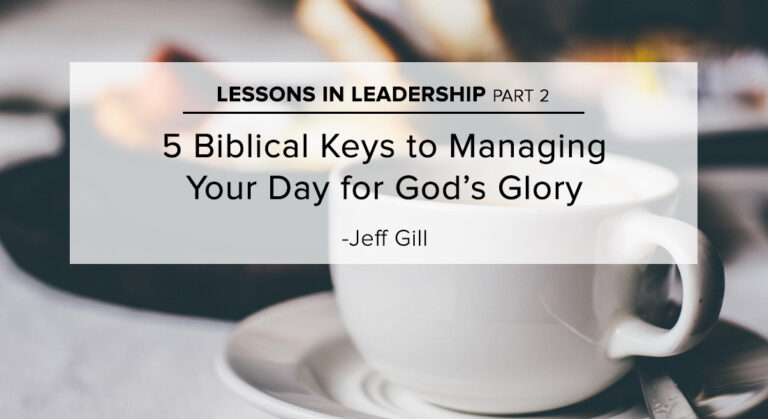 Five Biblical Keys to Managing Your Day for God’s Glory