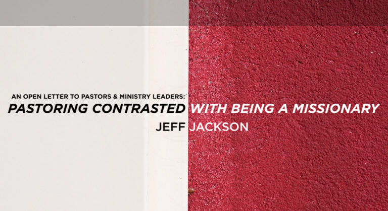 An Open Letter to Pastors and Ministry Leaders: Pastoring Contrasted with Being a Missionary