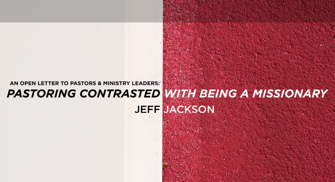 An Open Letter to Pastors and Ministry Leaders: Pastoring Contrasted with Being a Missionary