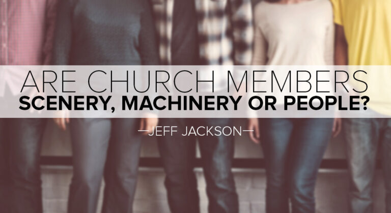 Are Church Members Scenery, Machinery or PEOPLE?