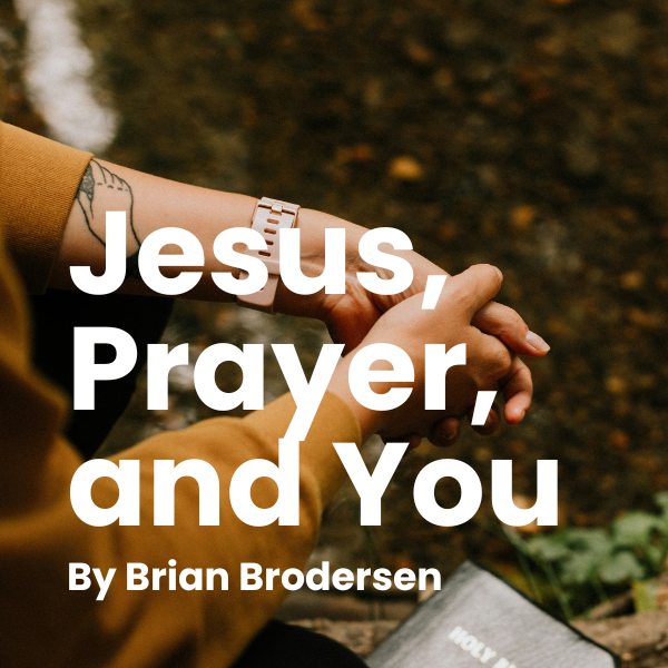 Jesus, Prayer, and You