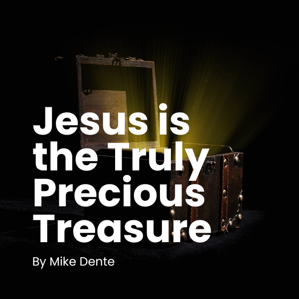 Jesus is the Truly Precious Treasure