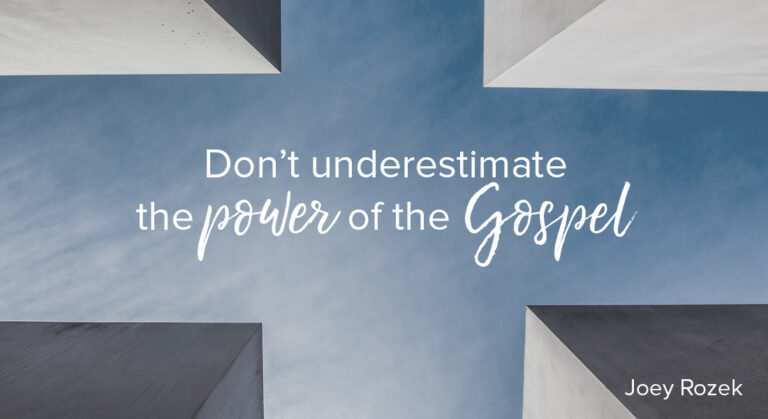 Don’t Underestimate the Power of the Gospel