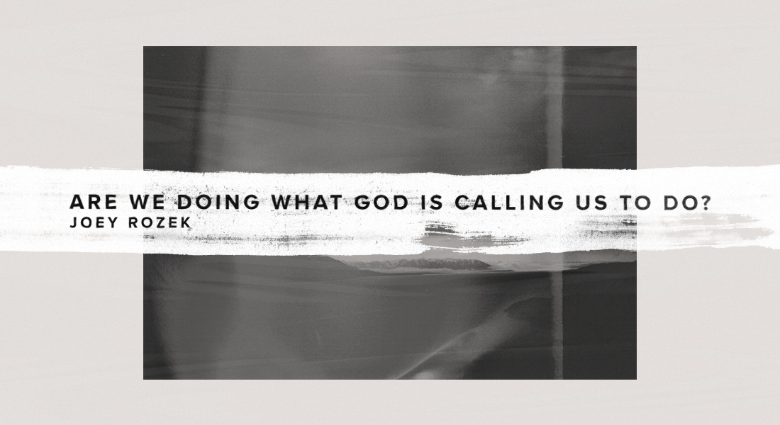 Are We Doing What God is Calling Us to Do?