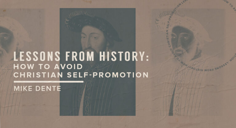 Lessons from History: How to Avoid Christian Self-Promotion