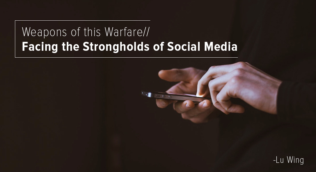 Weapons of this Warfare: Facing the Strongholds of Social Media