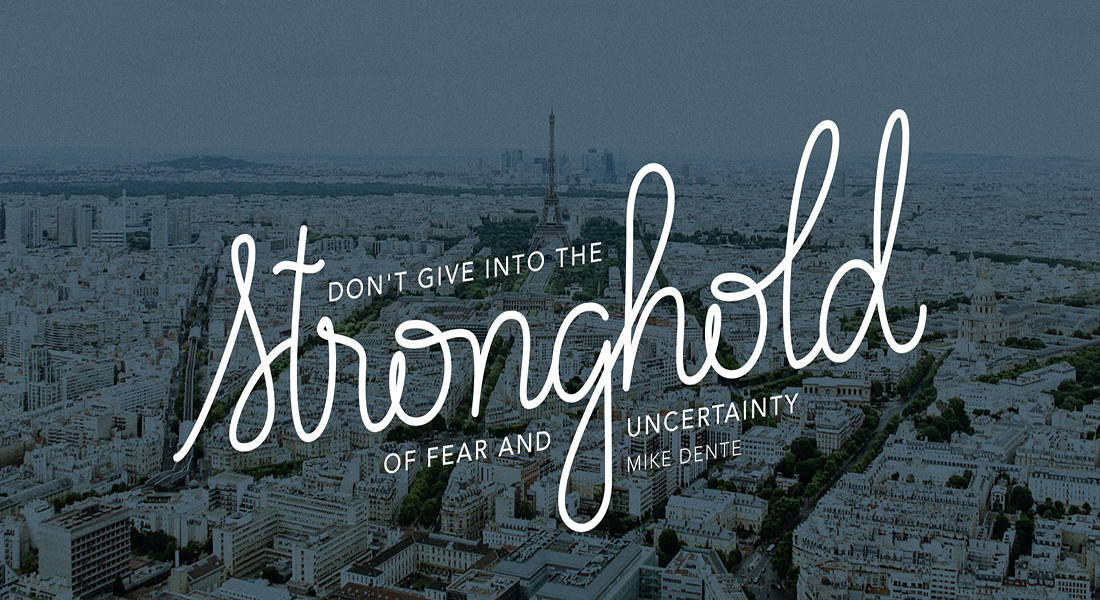 Don’t Give into the Stronghold of Fear and Uncertainty