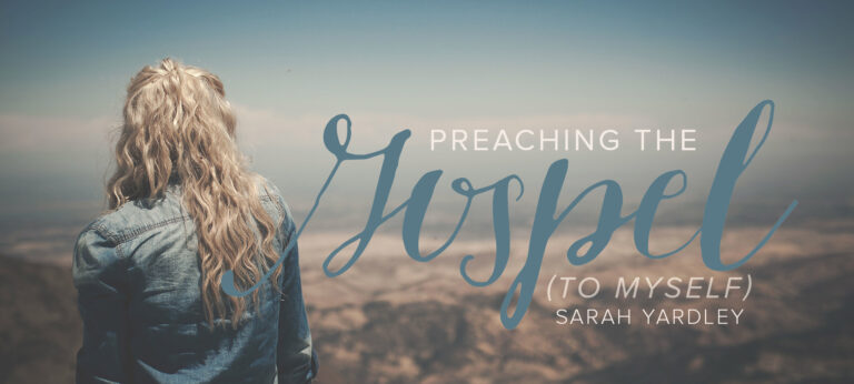 Preaching the Gospel (to Myself)