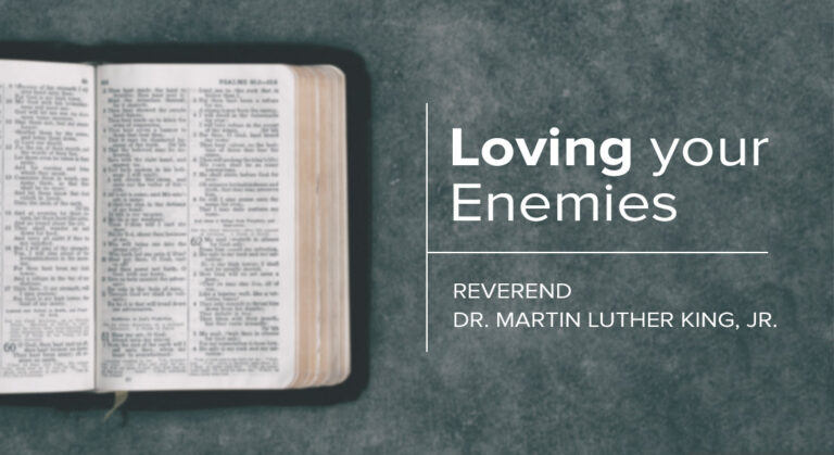 “Loving Your Enemies” by Reverend Dr. Martin Luther King, Jr.