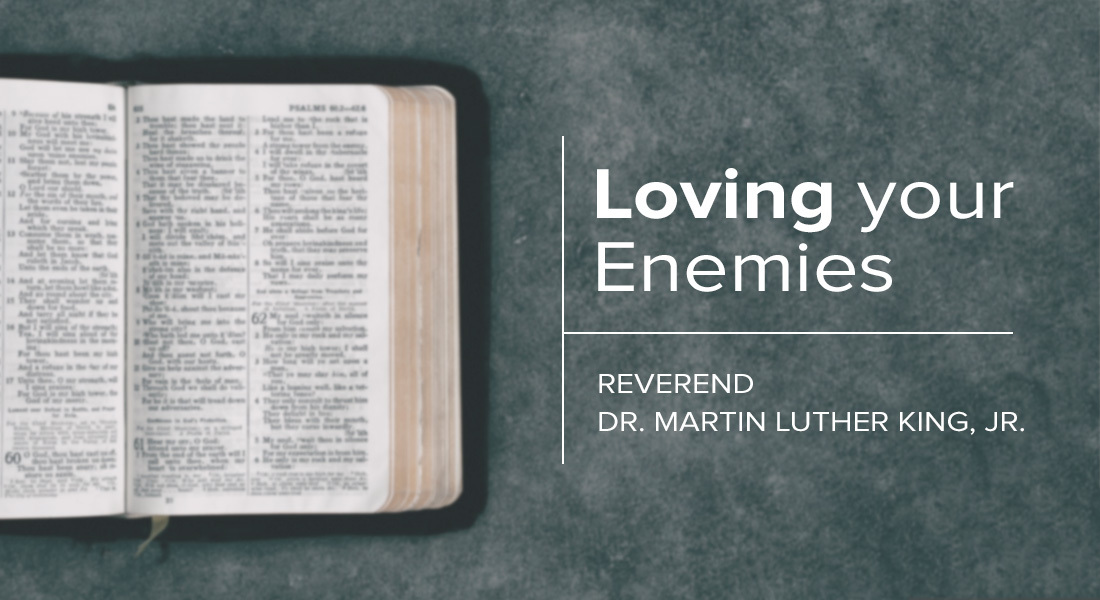 “Loving Your Enemies” by Reverend Dr. Martin Luther King, Jr.