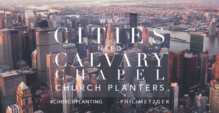 Why Cities Need Calvary Chapel Church Planters