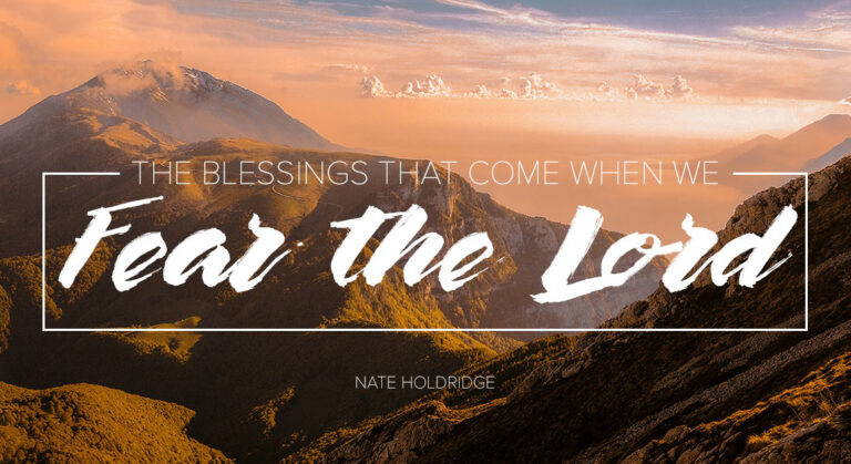 The Blessings That Come When We Fear the Lord