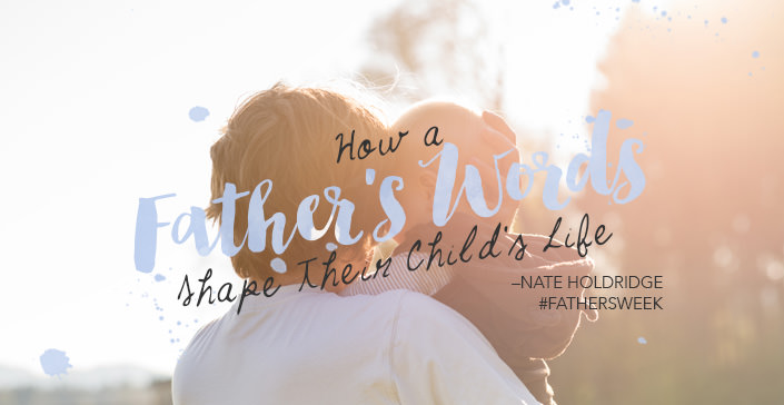 How a Father’s Words Shape Their Child’s Life