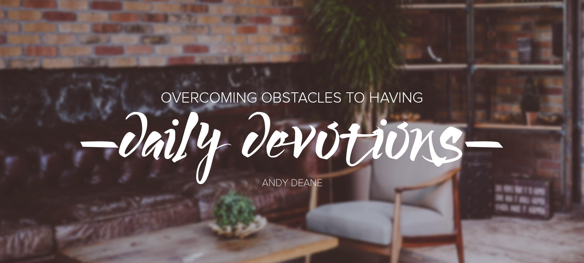 Overcoming Obstacles to Having Daily Devotions