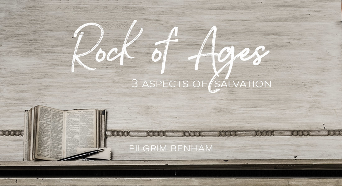 “Rock of Ages:” Three Aspects of Salvation