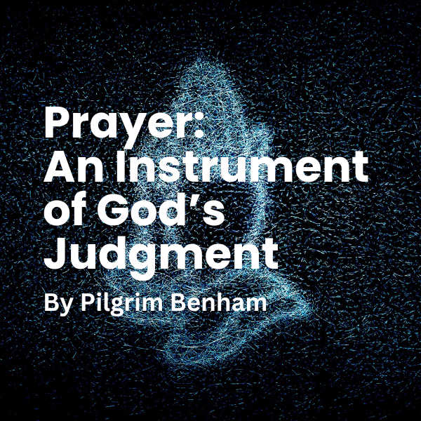 Prayer: An Instrument of God’s Judgment