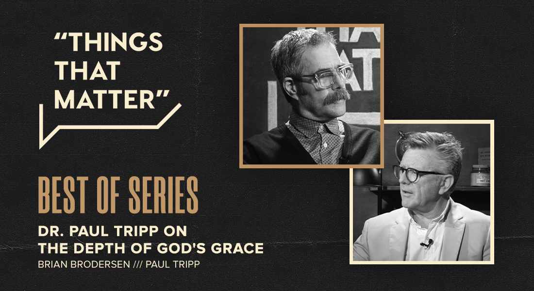 Best Of Series Dr. Paul Tripp on the Depth of God’s Grace