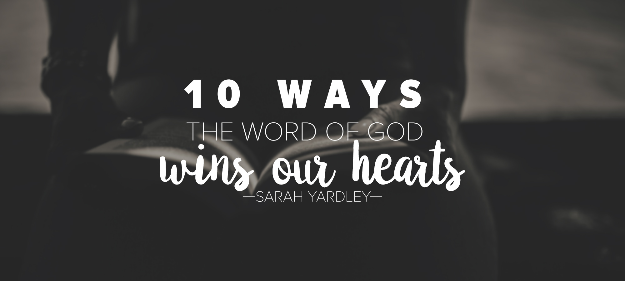 Ten Ways the Word of God Wins Our Hearts